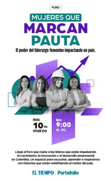 Afiche del foro “Mujeres que Marcan Pauta” con cuatro mujeres líderes y datos del evento: 10 de marzo, 9:00 a. m., organizado por EL TIEMPO y Portafolio. Afiche del foro “Mujeres que Marcan Pauta” con cuatro mujeres líderes y datos del evento: 10 de marzo, 9:00 a. m., organizado por EL TIEMPO y Portafolio.